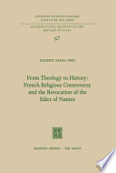 From Theology to History: French Religious Controversy and the Revocation of the Edict of Nantes /