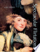 Spectacular flirtations : viewing the actress in British art and theatre, 1768-1820 /