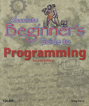 Absolute beginner's guide to programming /