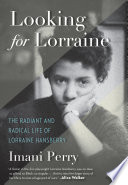 Looking for Lorraine : the radiant and radical life of Lorraine Hansberry /