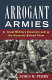 Arrogant armies : great military disasters and the generals behind them /