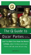 The Q guide to Oscar parties and other award shows : stuff you didn't even know you wanted to know--about hosting a party your friends will talk about all year long /