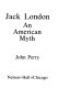 Jack London, an American myth /