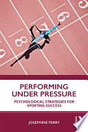 Performing under pressure : psychological strategies for sporting success /