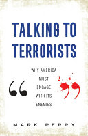 Talking to terrorists : why America must engage with its enemies /