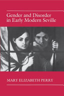 Gender and disorder in early modern Seville /