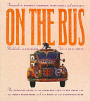 On the bus : the complete guide to the legendary trip of Ken Kesey and the Merry Pranksters and the birth of the counterculture /