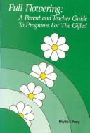 Full flowering : a parent and teacher guide to programs for the gifted /