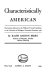 Characteristically American ; five lectures delivered, at the University of Michigan, November-December 1948.