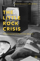 The Little Rock crisis : what desegregation politics says about us /