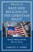Rhetorics of race and religion on the Christian right : Barack Obama and the war on terror /
