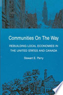 Communities on the way : rebuilding local economies in the United States and Canada /