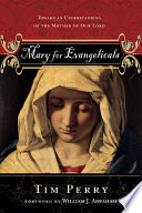 Mary for evangelicals : toward an understanding of the mother of our Lord /