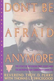 Don't be afraid anymore : the story of Reverend Troy Perry and the Metropolitan Community Churches /