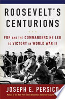 Roosevelt's centurions : FDR and the commanders he led to victory in World War II /