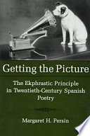 Getting the picture : the ekphrastic principle in twentieth-century Spanish poetry /