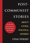 Post-communist stories : about cities, politics, desires /