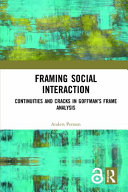 Framing social interaction : continuities and cracks in Goffman's frame analysis /