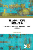 Framing social interaction : continuities and cracks in Goffman's frame analysis /