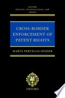 Cross-border enforcement of patent rights : an analysis of the interface between intellectual property and private international law /