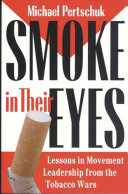 Smoke in their eyes : lessons in movement leadership from the tobacco wars /