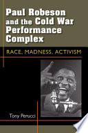 Paul Robeson and the Cold War performance complex : race, madness, activism /