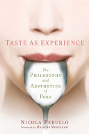 Taste as experience : the philosophy and aesthetics of food /