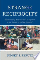 Strange reciprocity : mainstreaming women's work in Tepoztlán in the "decade of the new economy" /