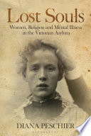 Lost souls : women, religion and mental illness in the Victorian asylum /