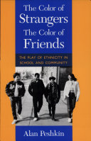 The color of strangers, the color of friends : the play of ethnicity in school and community /