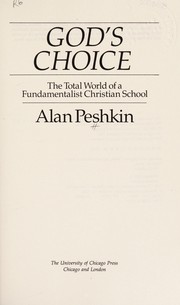 God's choice : the total world of a fundamentalist Christian school /