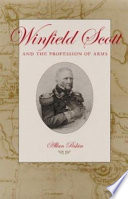 Winfield Scott and the profession of arms /