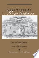 Manufacturing revolution : the intellectual origins of early American industry /