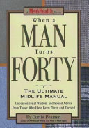 When a man turns forty : the ultimate midlife manual /