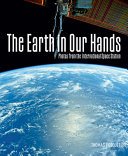 The Earth in our hands : photos from the International Space Station /