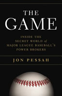 The game : inside the secret world of major league baseball's power brokers /