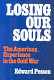 Losing our souls : the American experience in the cold war /