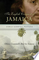 The English conquest of Jamaica : Oliver Cromwell's bid for empire /