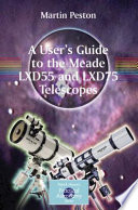 A user's guide to the Meade LXD55 and LXD75 telescopes /