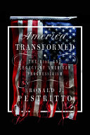 America transformed : the rise and legacy of American progressivism /