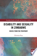 Disability and sexuality in Zimbabwe : voices from the periphery /