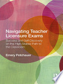 Navigating teacher licensure exams : success and self-discovery on the high-stakes path to the classroom /