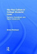 Hip-hop culture in college students' lives : elements, embodiment, and higher edutainment /