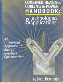 Combined heating, cooling & power handbook : technologies & applications : an integrated approach to energy resource optimization /