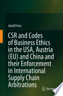 CSR and Codes of Business Ethics in the USA, Austria (EU) and China and their Enforcement in International Supply Chain Arbitrations /