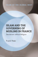 Islam and the governing of Muslims in France : secularism without religion /