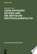 John Maynard Keynes und die britische Deutschlandpolitik : Machtanspruch und ökonomische Realität im Zeitalter der Weltkriege 1919-1946 /