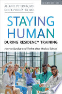 Staying human during residency training : how to survive and thrive after medical school /