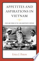 Appetites and aspirations in Vietnam : food and drink in the long nineteenth century /