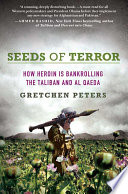 Seeds of terror : how heroin is bankrolling the Taliban and al Qaeda /